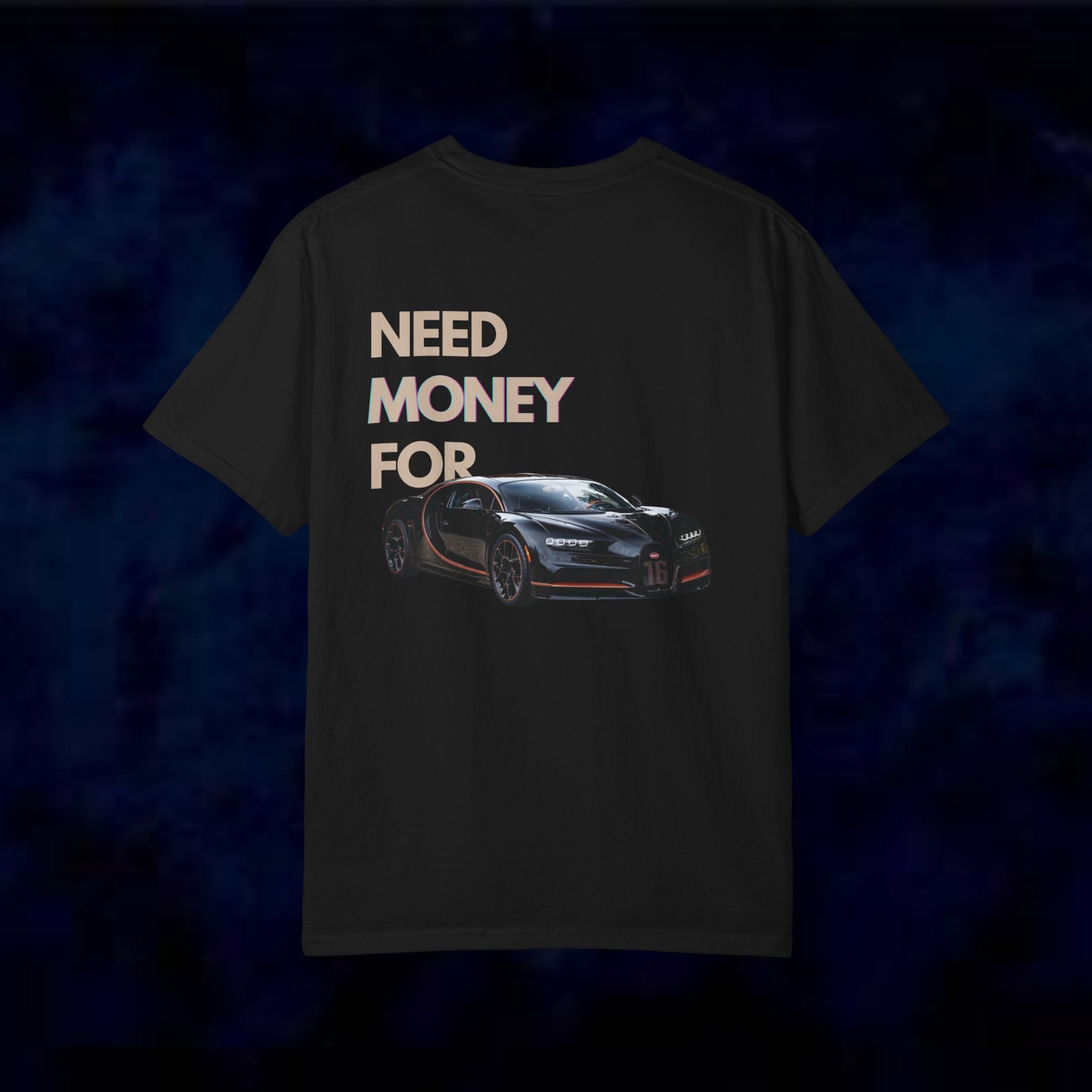 Need Money For Bugatti T-Shirt